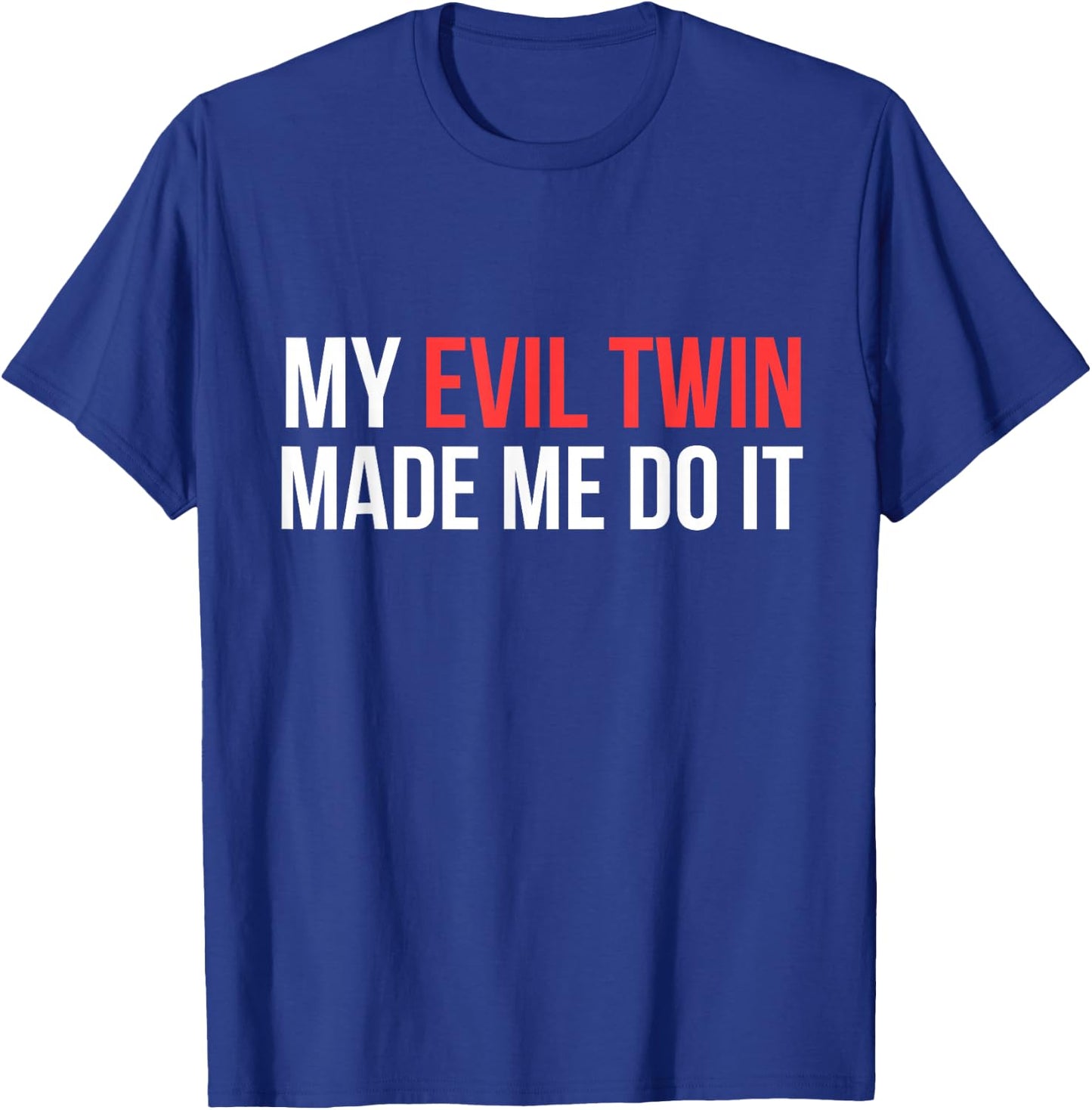 My Evil Twin Made Me Do It Novelty Shirt T-Shirt - T-Shirt | Royal