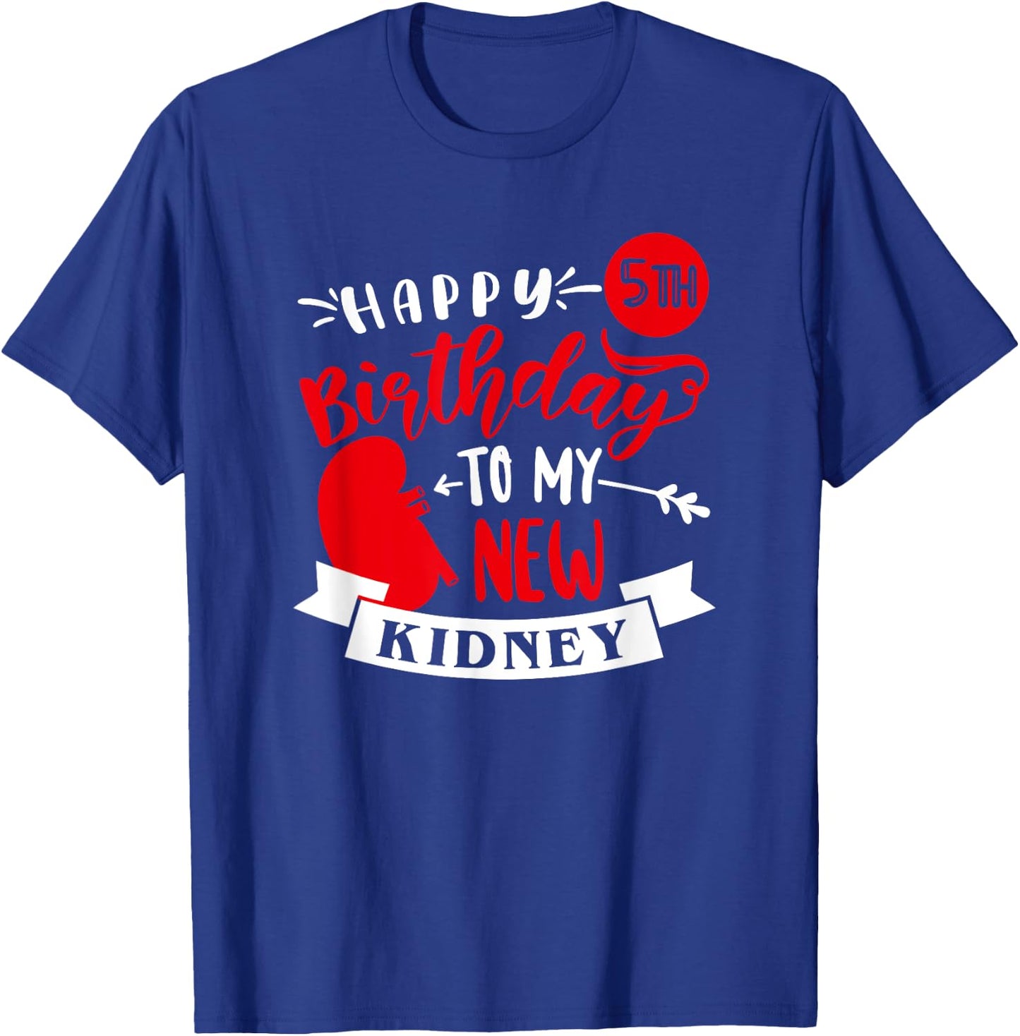 Happy 5th Birthday To My New Kidney, Transplant Anniversary T-Shirt - T-Shirt | Royal