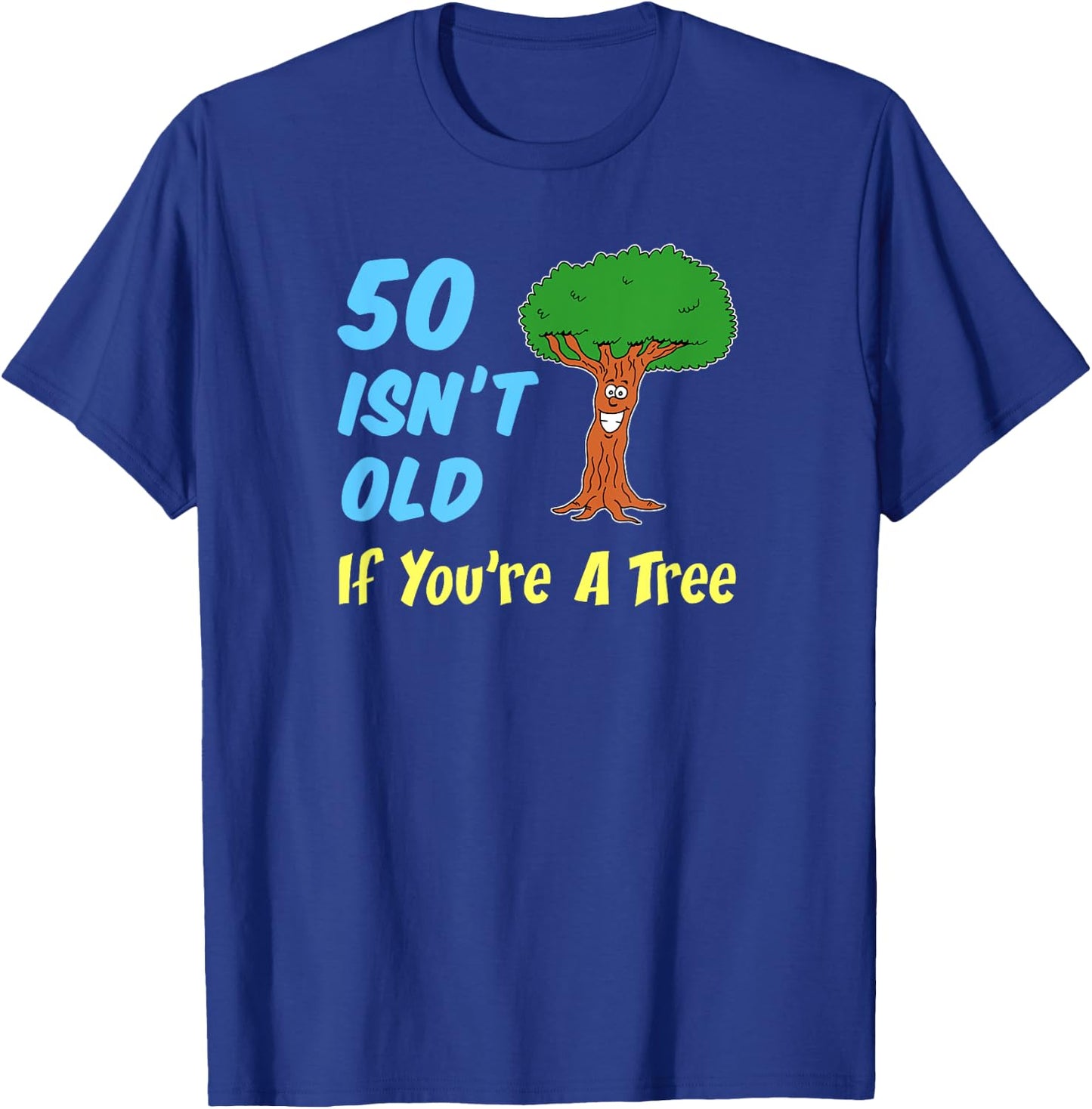 50 Isn't Old If You're A Tree Funny Cartoon 50th Birthday T-Shirt - T-Shirt | Royal