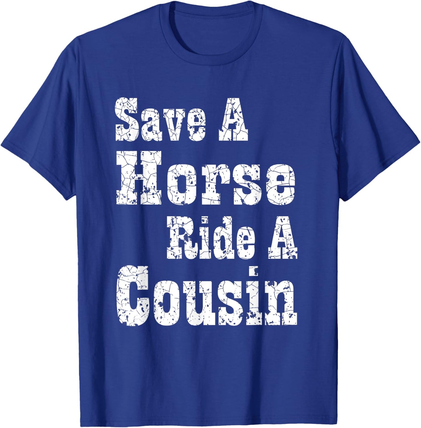 Save a Horse Ride a Cousin | Hillbilly Southern Redneck T-Shirt - T-Shirt | Royal