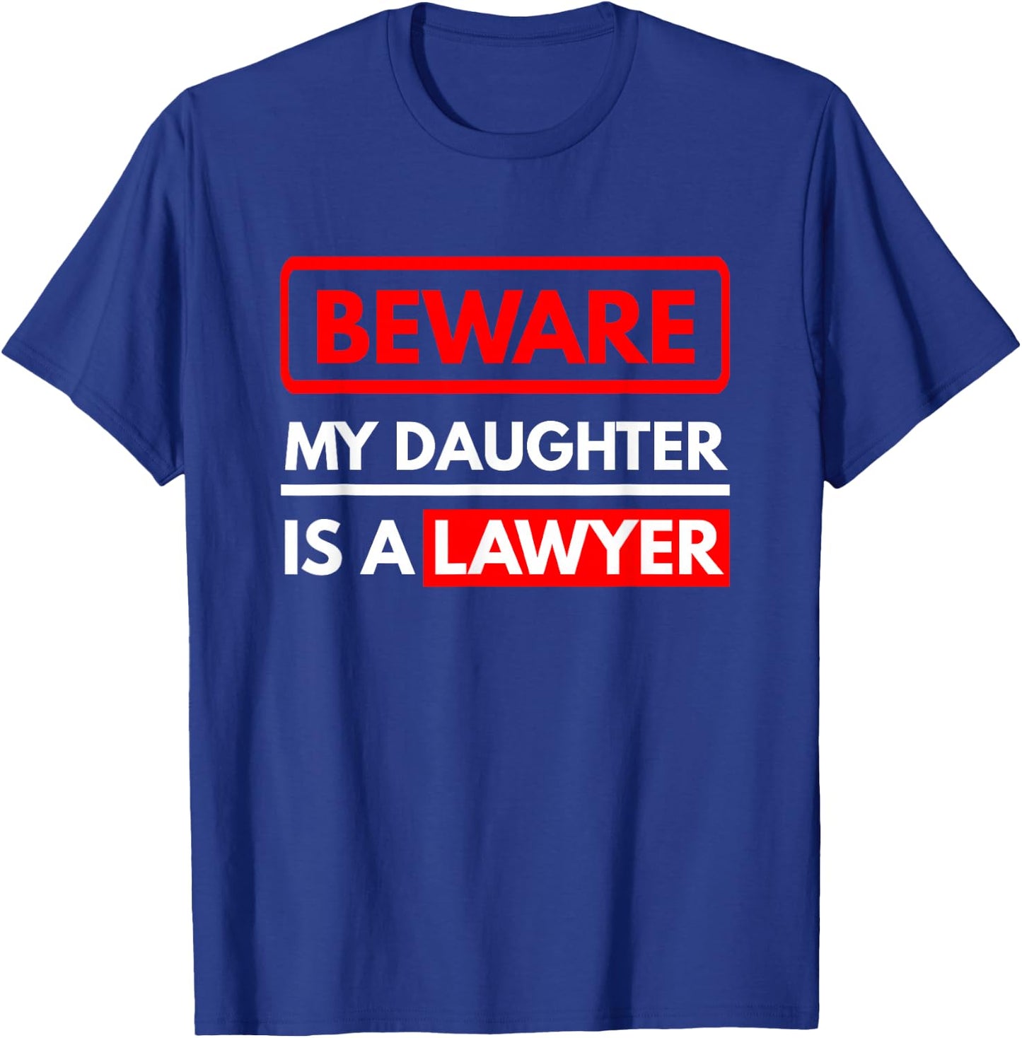 Beware My Daughter is A Lawyer - Parents of A Lawyer T-Shirt - T-Shirt | Royal