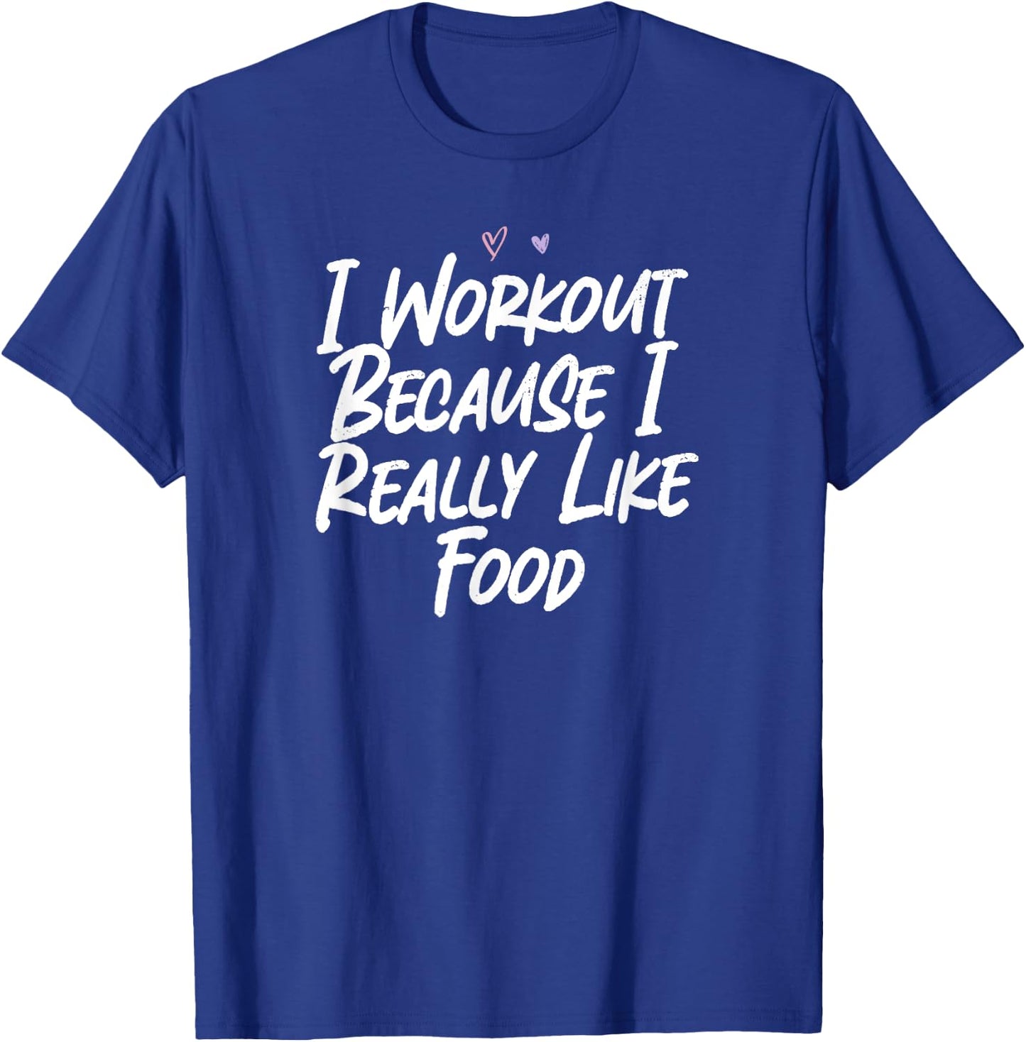 I Workout Because I Really Like Food T-Shirt - T-Shirt | Royal