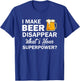 I Make Beer Disappear What's Your Superpower? Drinking T-Shirt - T-Shirt | Royal