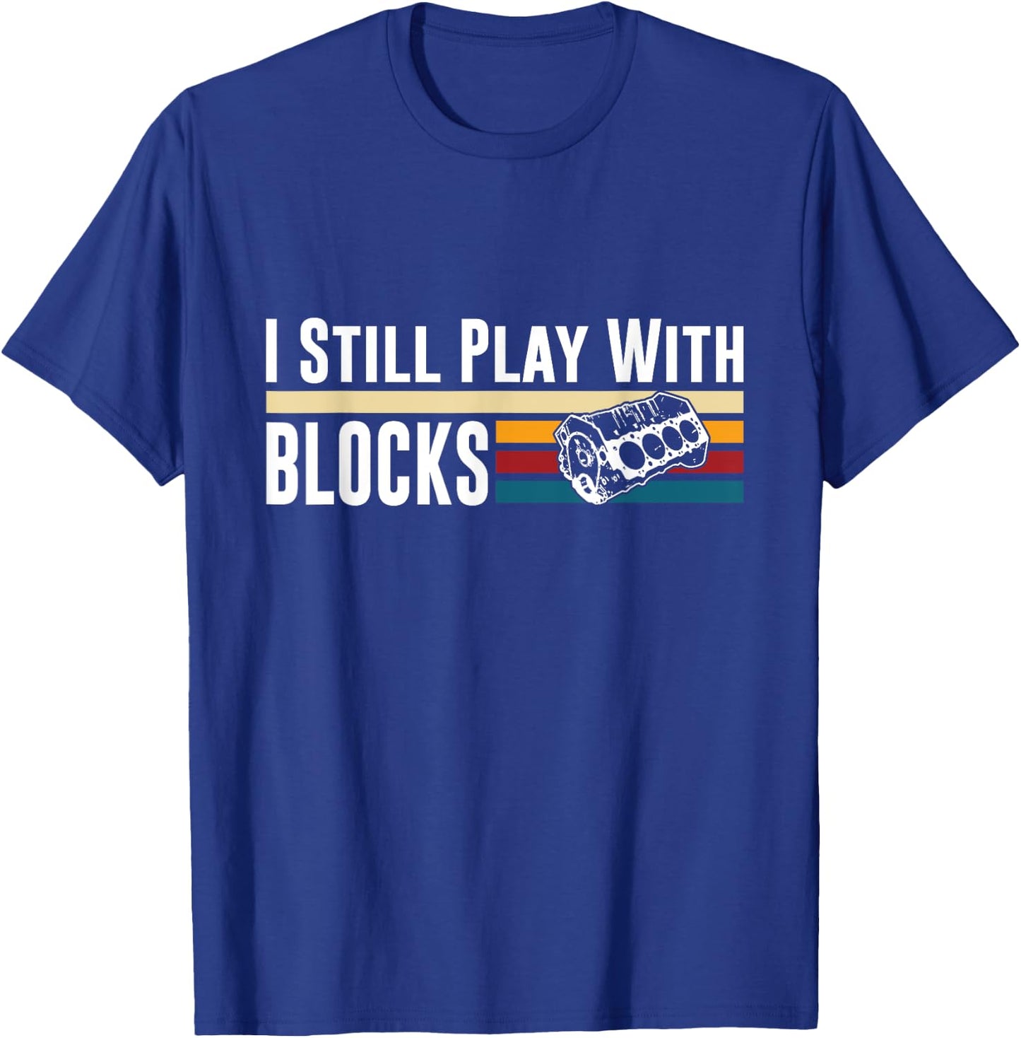 I Still Play With Blocks Car Engine Mechanic Retro T-Shirt - T-Shirt | Royal