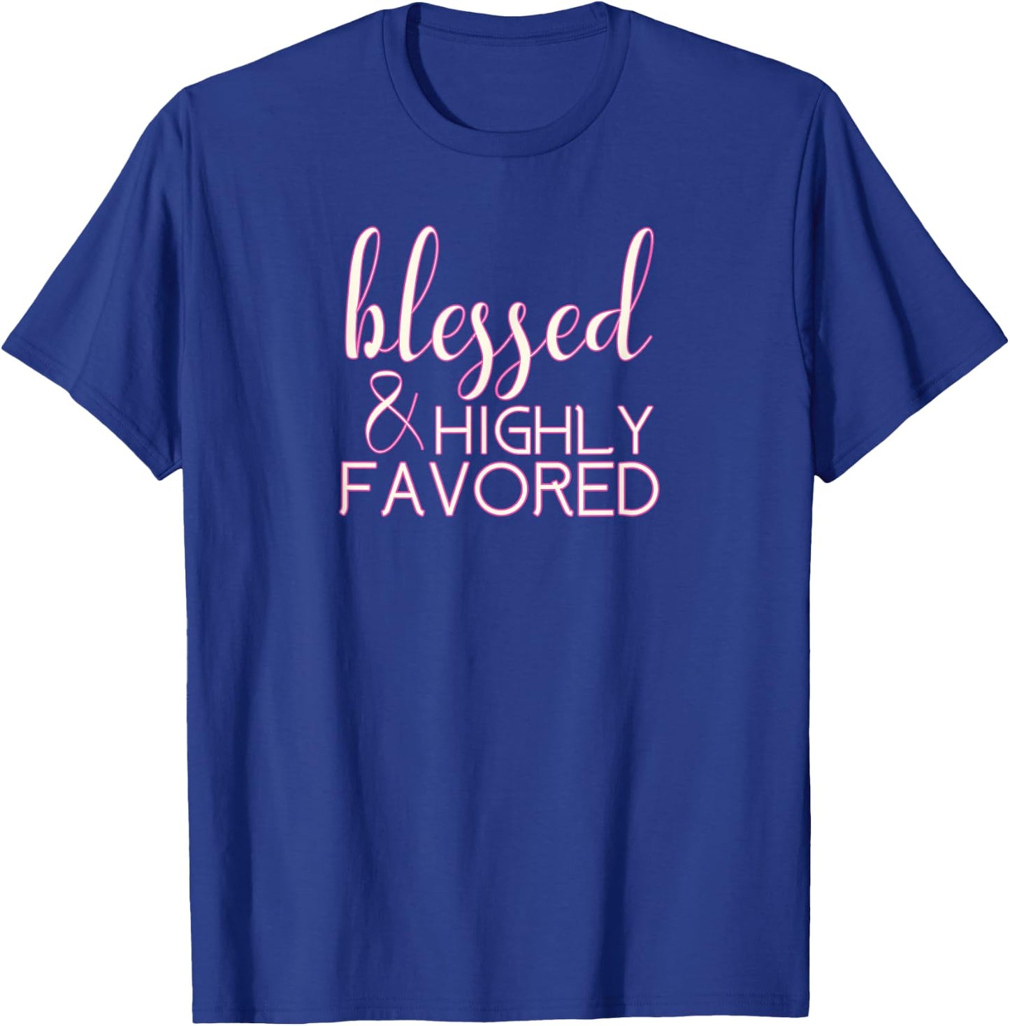 Blessed Highly Favored Christian T-Shirt - T-Shirt | Royal