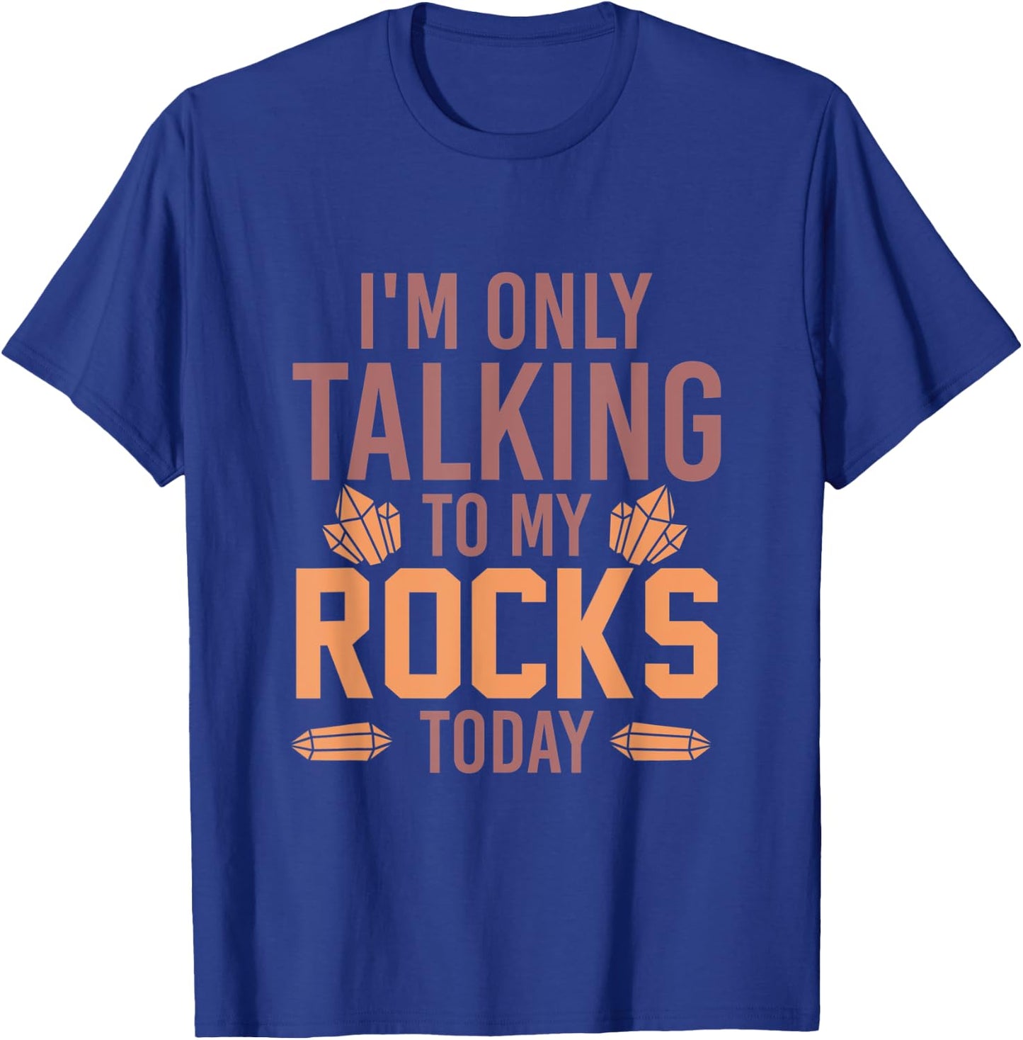 Im Only Talking To My Rocks Today Geology T-Shirt - T-Shirt | Royal