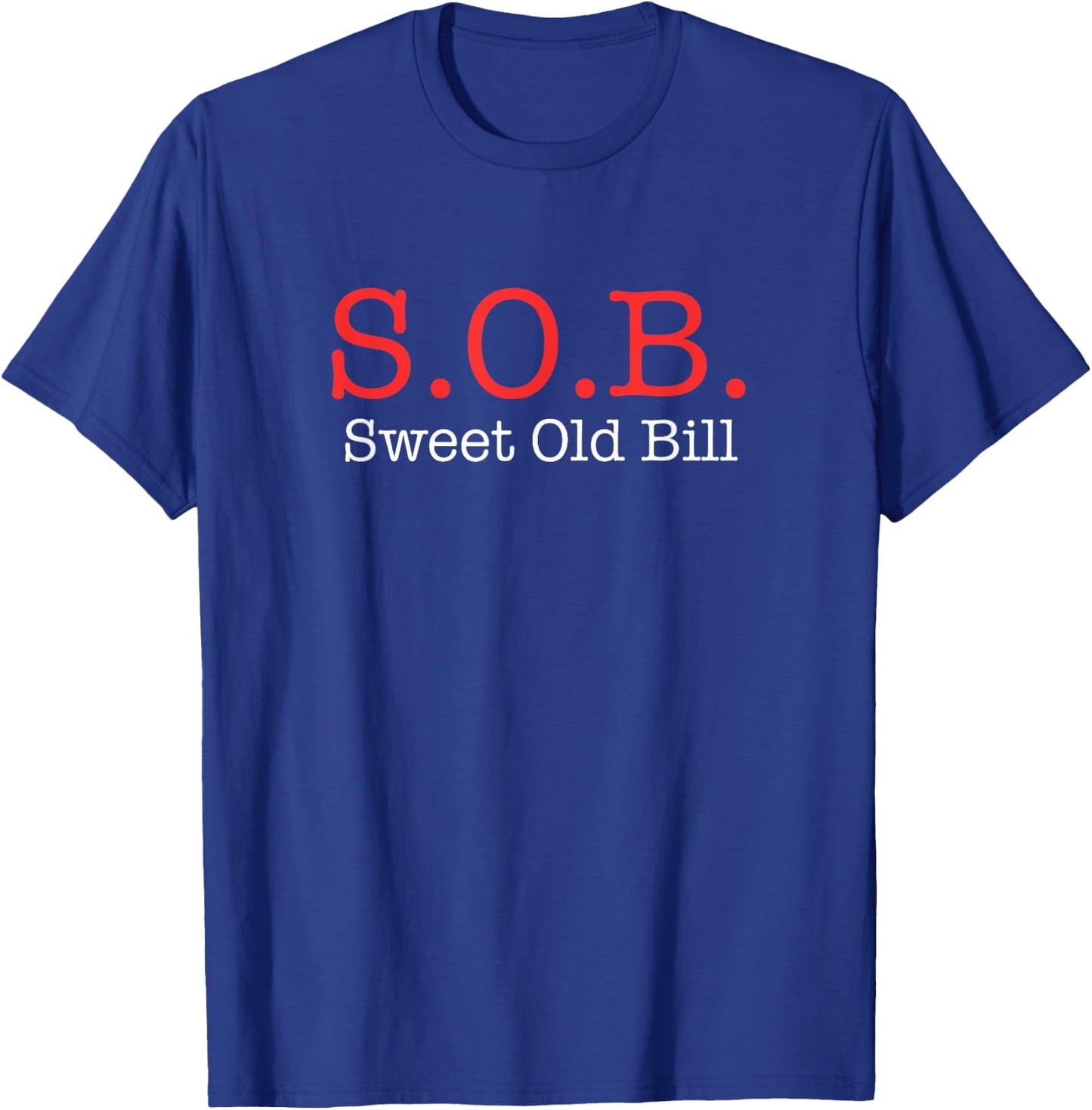 Funny SOB T Shirt Funny Sweet Old Bill Funny Bill Shirt T-Shirt - T-Shirt | Royal