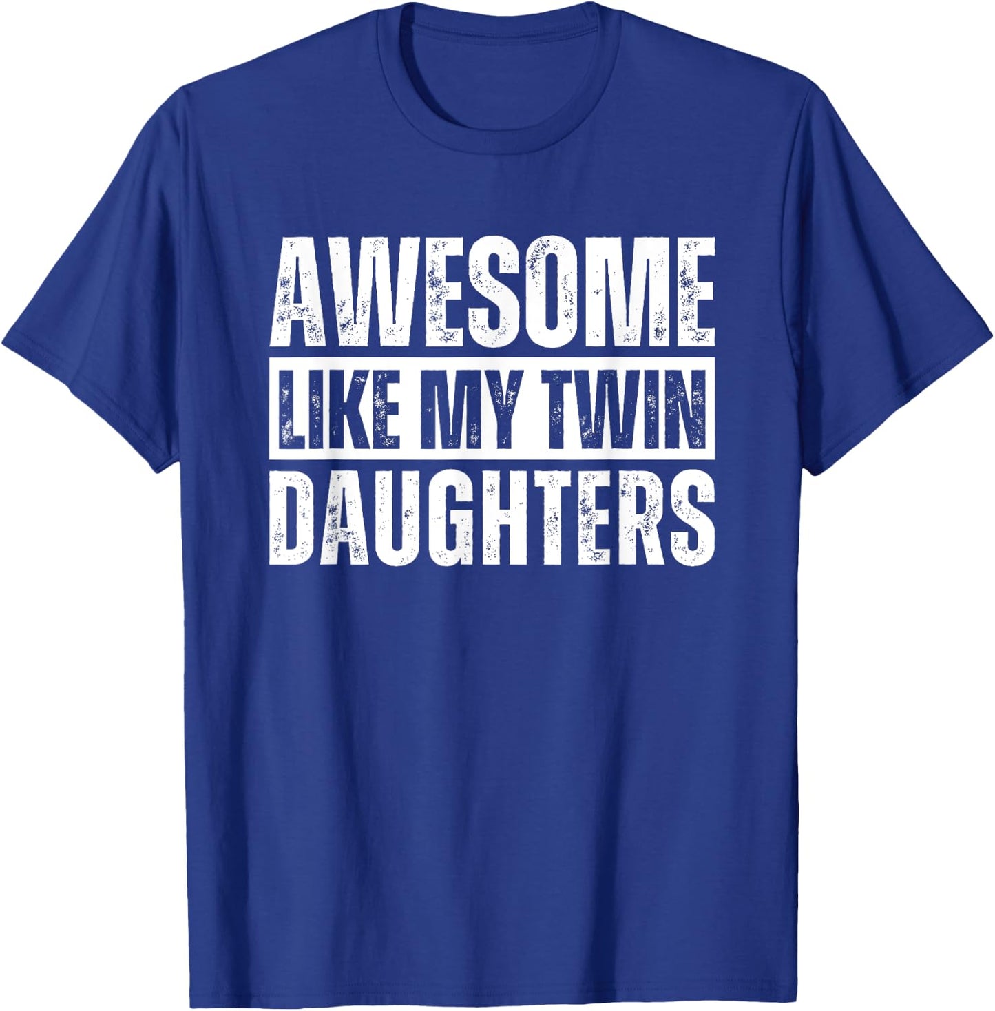 Awesome Like My Twin Daughters T-Shirt - T-Shirt | Royal