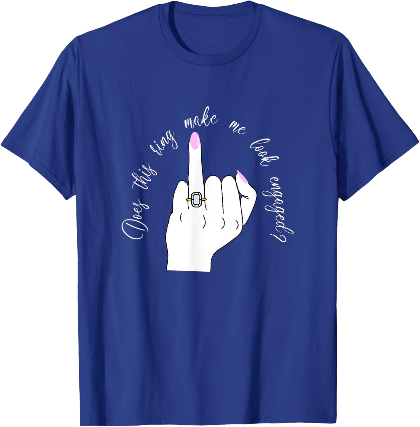 Funny Does This Ring Make Me Look Engaged Ring Finger Hand T-Shirt - T-Shirt | Royal