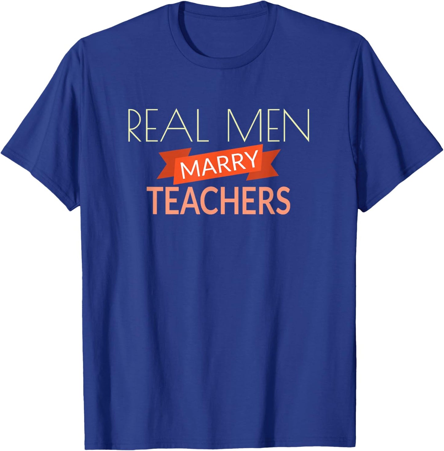 Real Men Marry Teachers T Shirt Funny Teacher Gift T-Shirt - T-Shirt | Royal