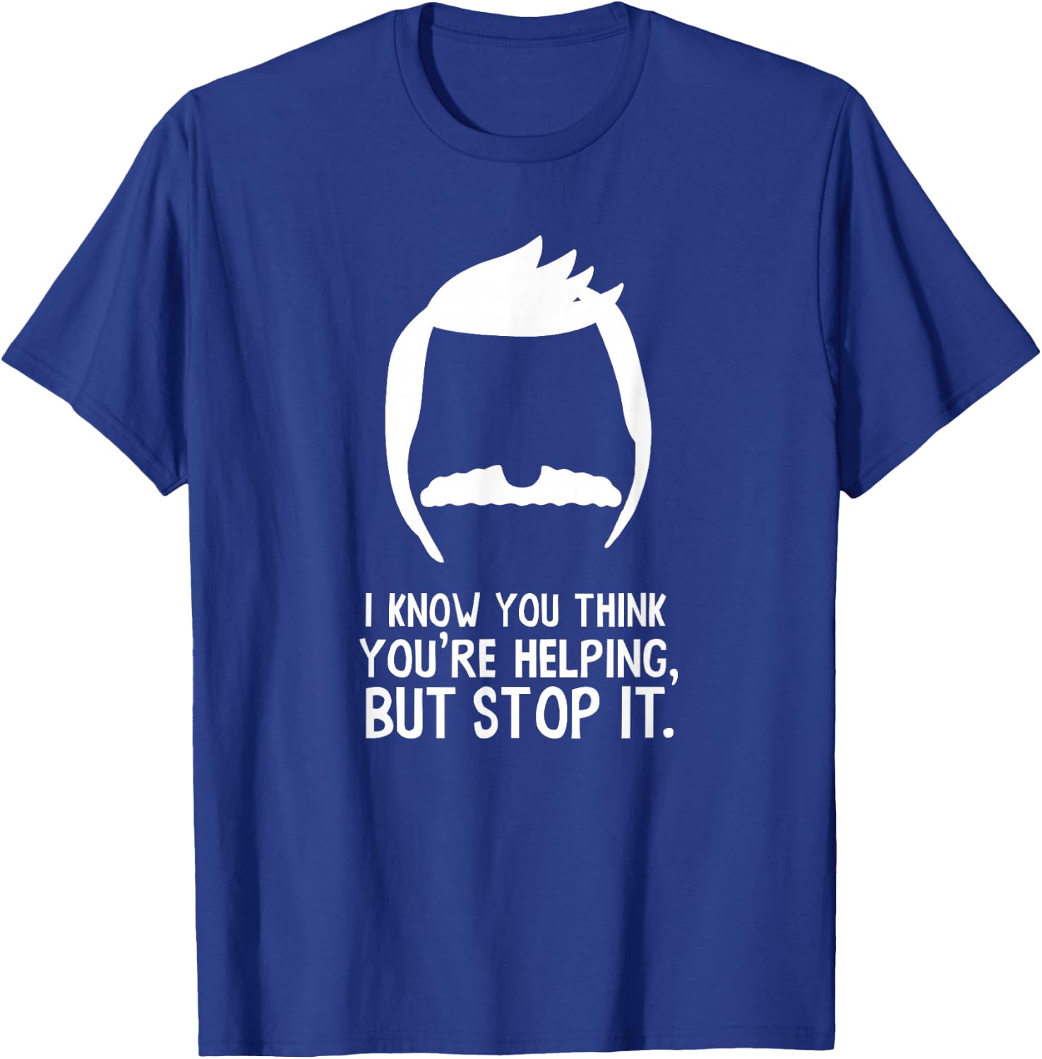 Bob's Burgers I Know You Think You're Helping But Stop It T-Shirt - T-Shirt | Royal