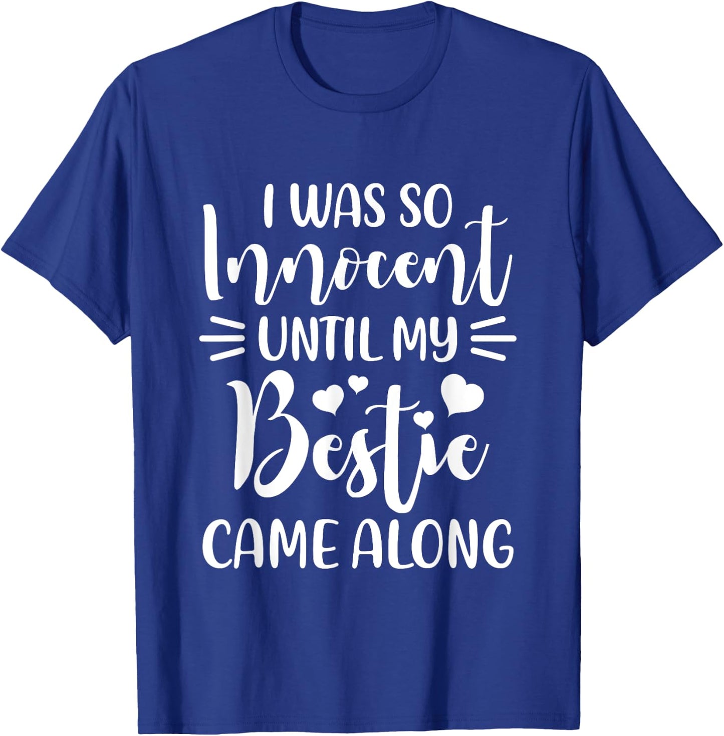 Funny Saying I Was So Innocent Until My Bestie Came Along T-Shirt - T-Shirt | Royal