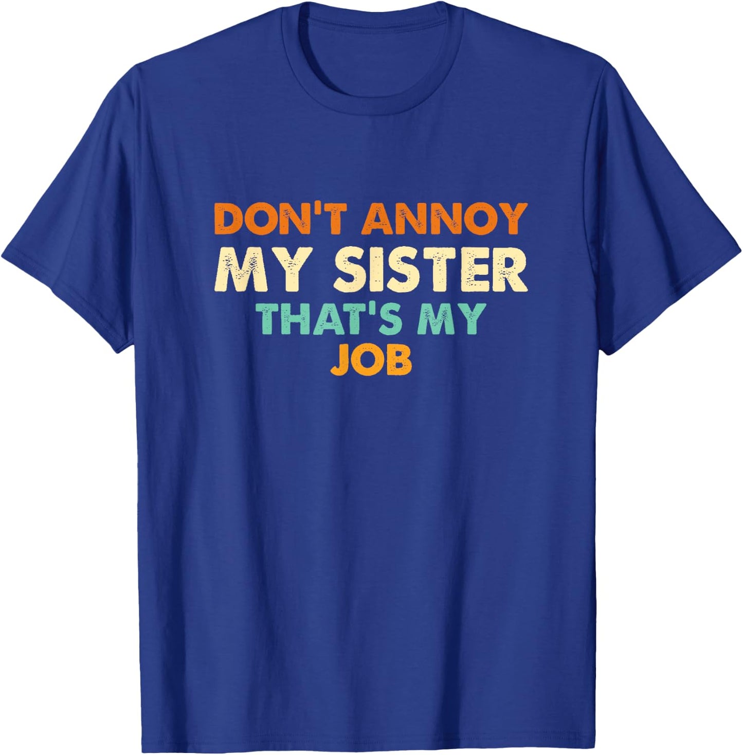 Don't Annoy My Sister That's My Job Funny Sibling T-Shirt - T-Shirt | Royal