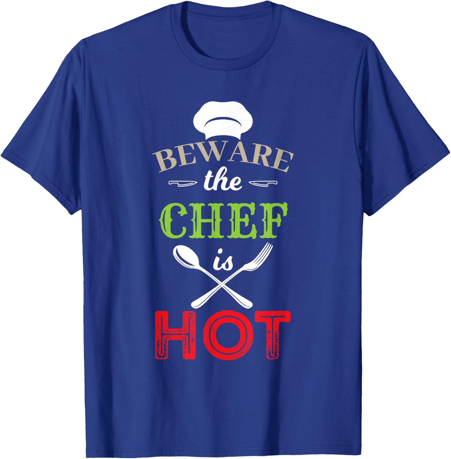 Beware The Chef Is Hot - Chef Weapons Funny T-Shirt - T-Shirt | Royal