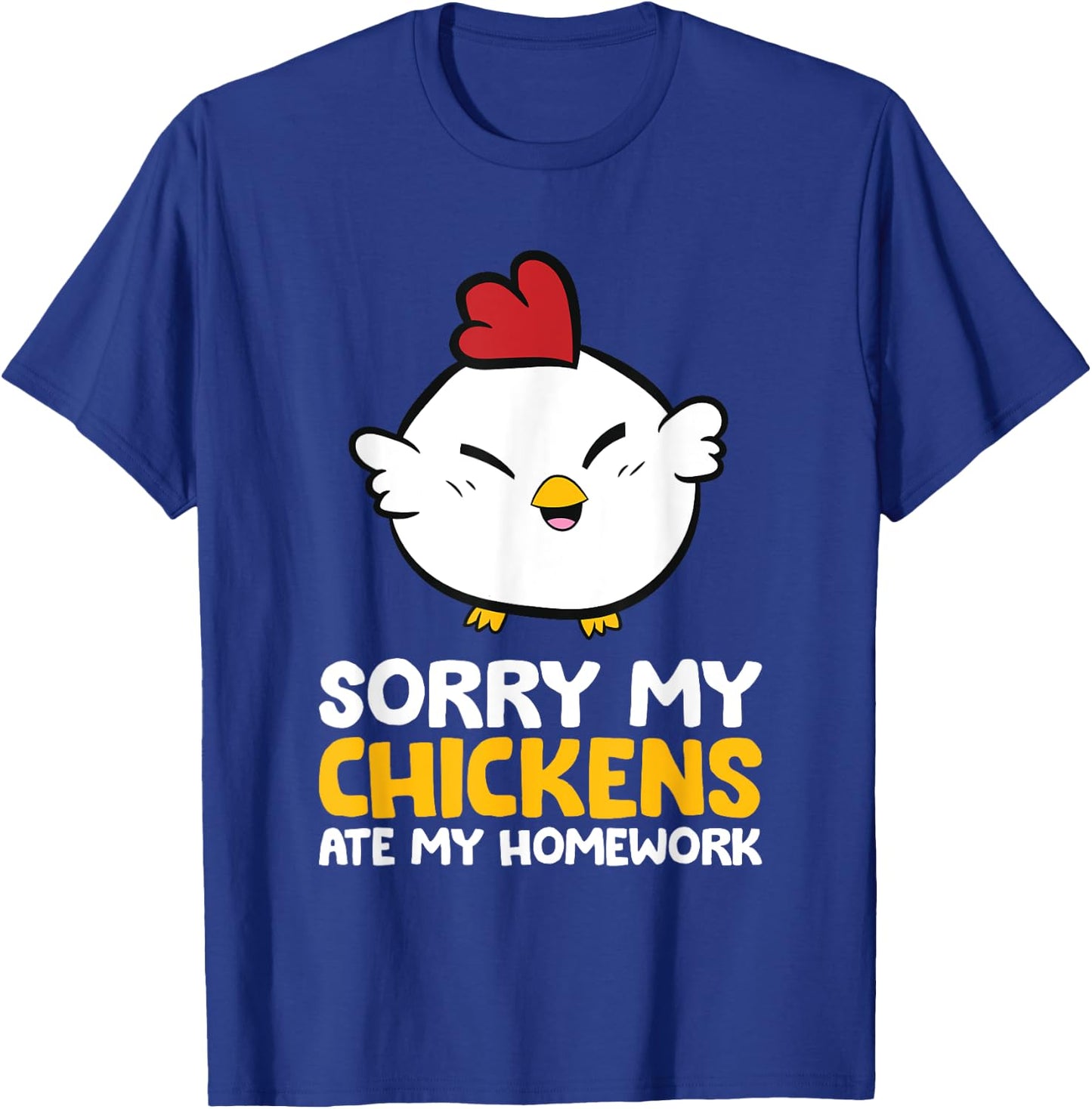 Chicken Pet Sorry My Chickens Ate My Homework T-Shirt - T-Shirt | Royal