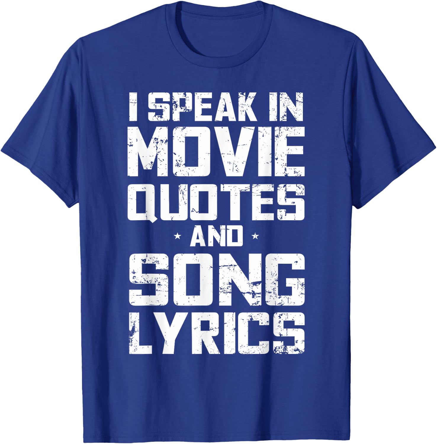 I Speak in Movie Quotes and Song Lyrics Lover Sarcasm Humor T-Shirt - T-Shirt | Royal