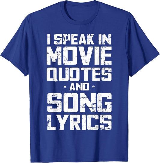I Speak in Movie Quotes and Song Lyrics Lover Sarcasm Humor T-Shirt - T-Shirt | Royal