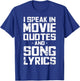 I Speak in Movie Quotes and Song Lyrics Lover Sarcasm Humor T-Shirt - T-Shirt | Royal