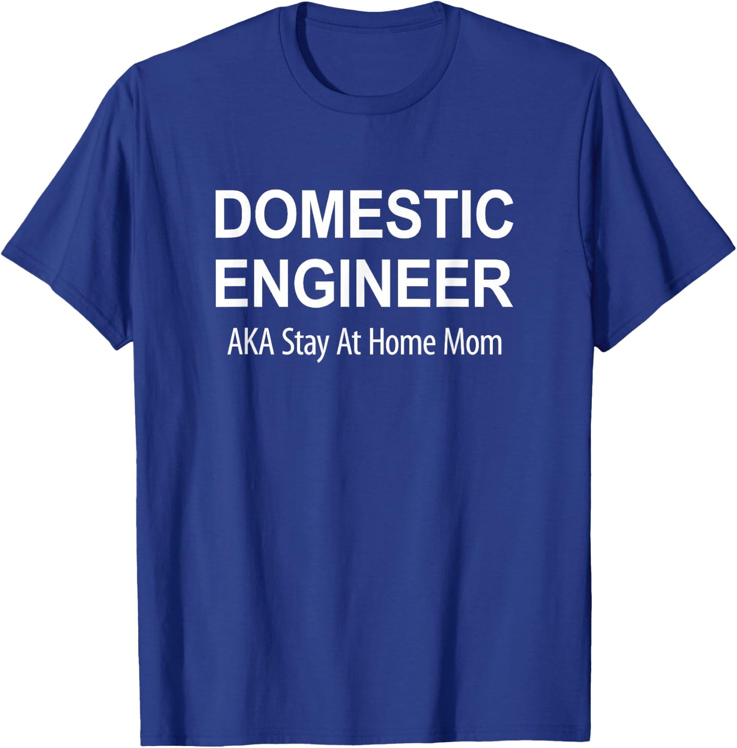 Domestic Engineer - Aka Stay At Home Mom T-Shirt - T-Shirt | Royal