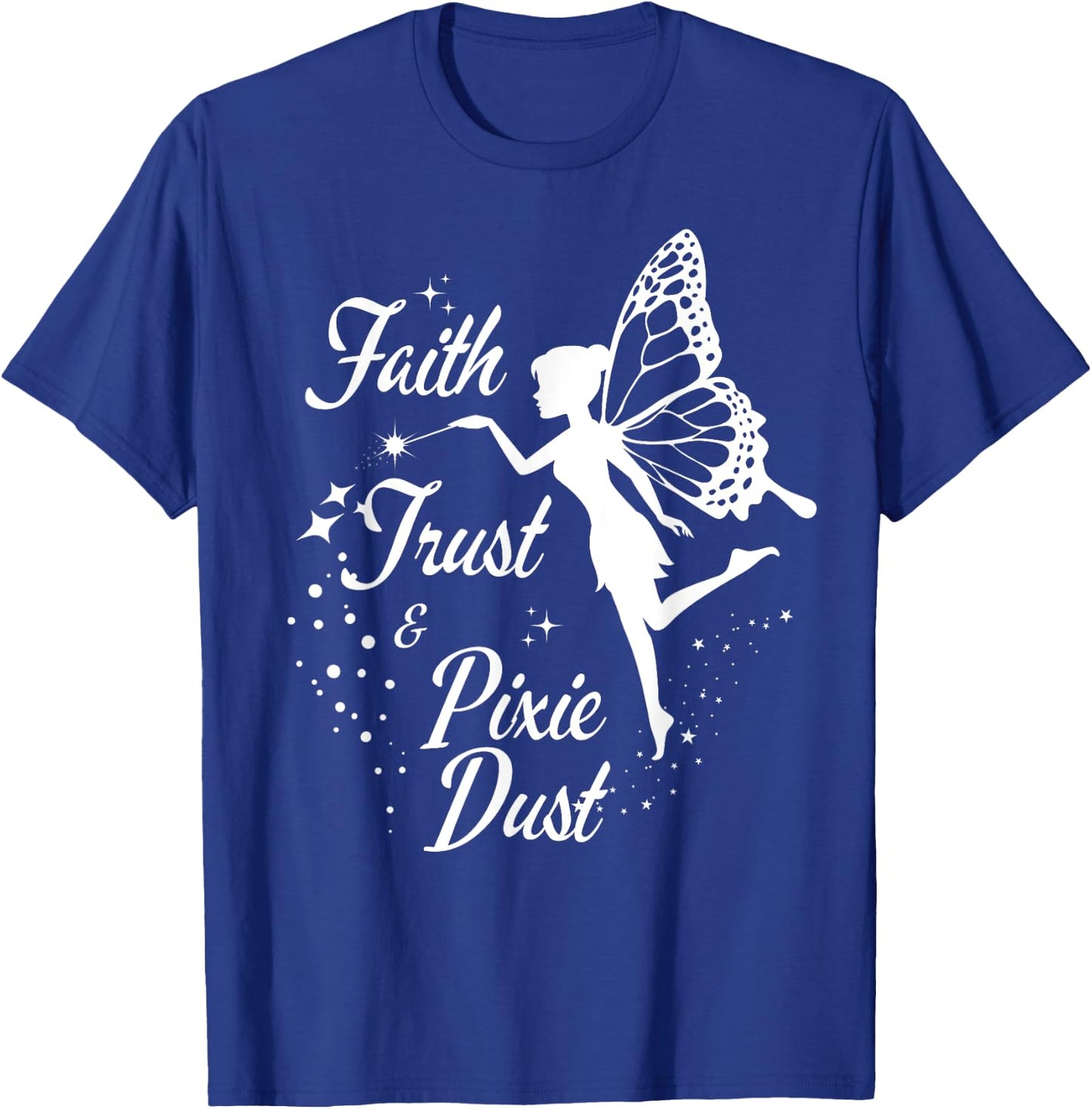 Faith Trust and Pixie Dust cute gifts for mom T-Shirt - T-Shirt | Royal