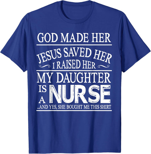 God Made Her Jesus Saved I Raised My Daughter Is A Nurse T-Shirt - T-Shirt | Royal
