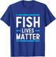 Fish Lives Matter | Saltwater Aquarium Marine Biology T-Shirt - T-Shirt | Royal