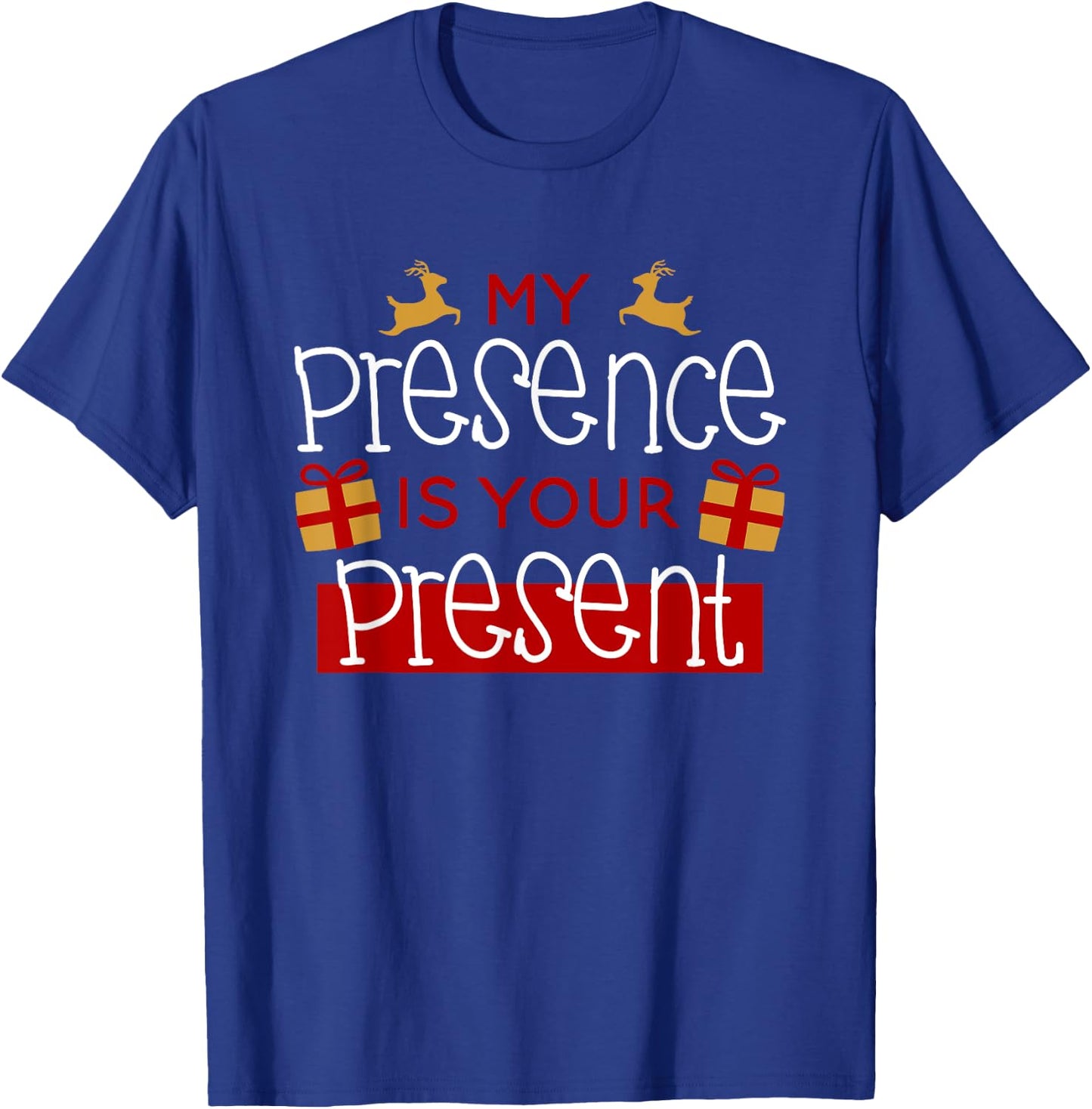Funny Christmas Xmas Shirt My Presence Is Your Present T-Shirt - T-Shirt | Royal