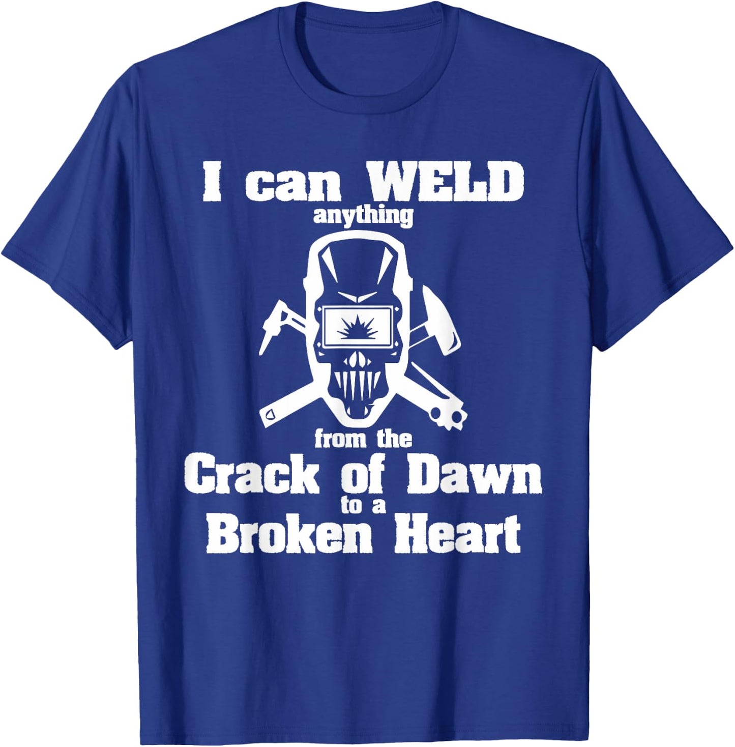 Welder - anything from the Crack of Dawn to a Broken Heart T-Shirt - T-Shirt | Royal