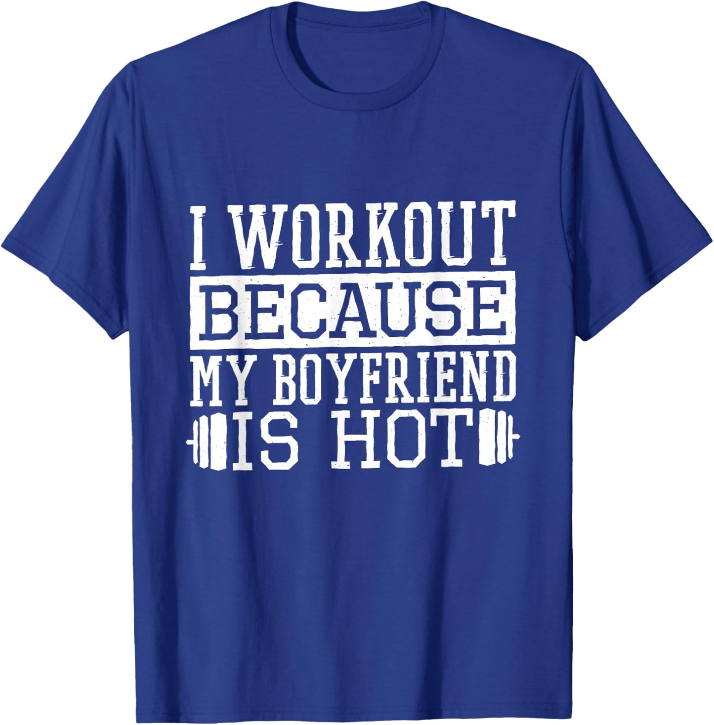 I Workout Because My Boyfriend Is Hot, Women's Fitness T-Shirt - T-Shirt | Royal