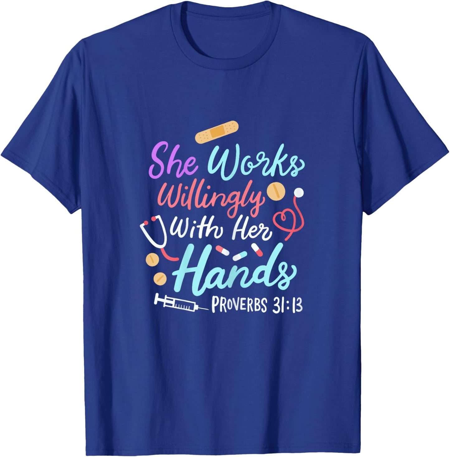 She Works Willingly With Her Hands Proverbs 31 13 Nurse T-Shirt - T-Shirt | Royal