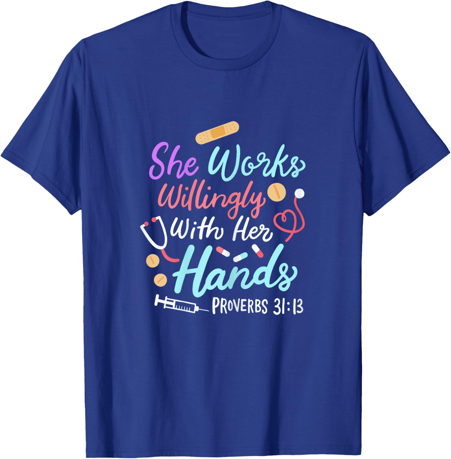 She Works Willingly With Her Hands Proverbs 31 13 Nurse T-Shirt - T-Shirt | Royal