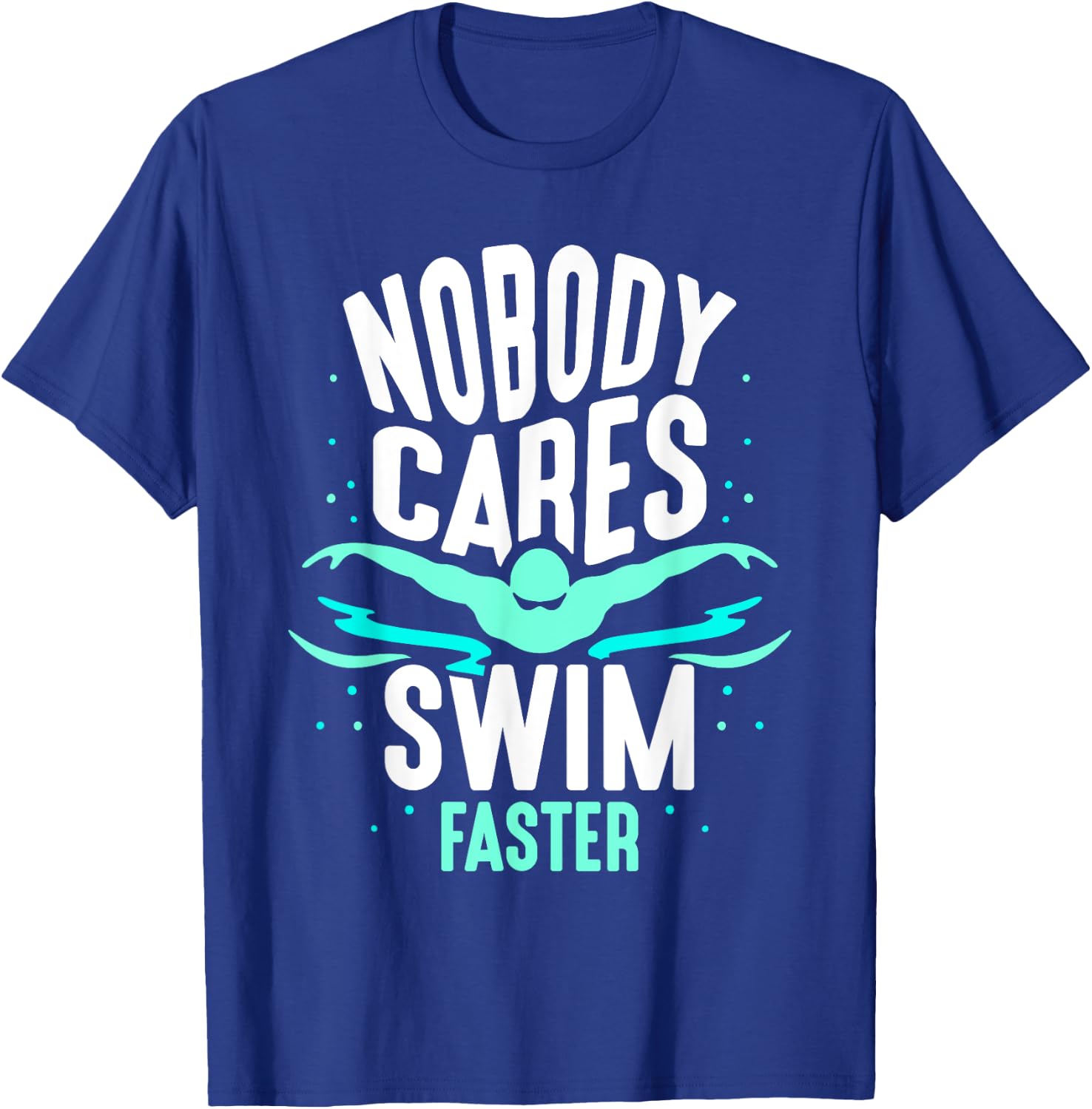 Nobody Cares Swim Faster Team Sayings Motivation Cute T-Shirt - T-Shirt | Royal
