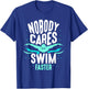 Nobody Cares Swim Faster Team Sayings Motivation Cute T-Shirt - T-Shirt | Royal