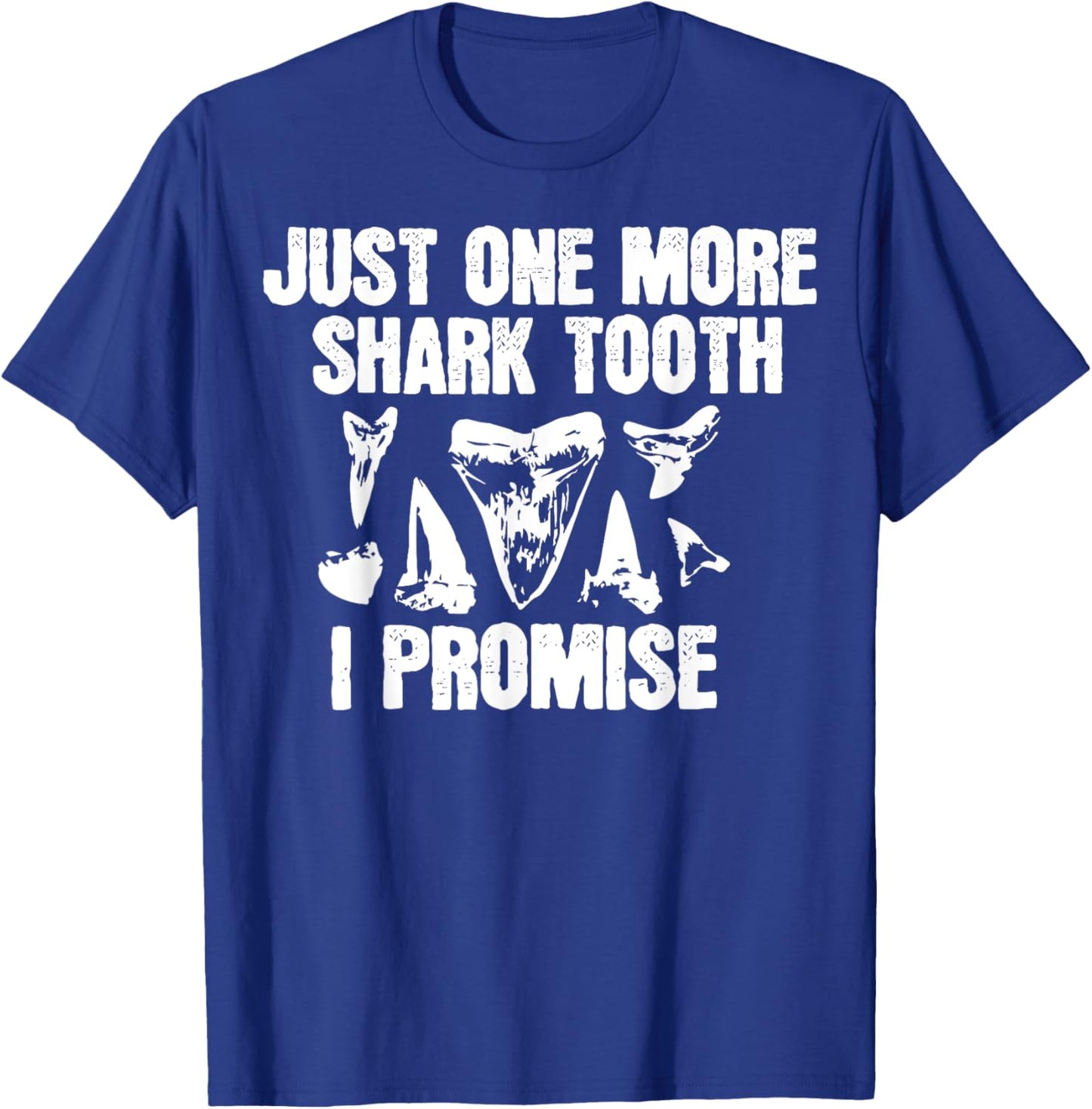 Funny Saying Just One More Shark Tooth I Promise Women Men T-Shirt - T-Shirt | Royal