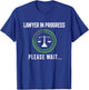 Lawyer In Progress Please Wait - Attorney Law School Degree T-Shirt - T-Shirt | Royal