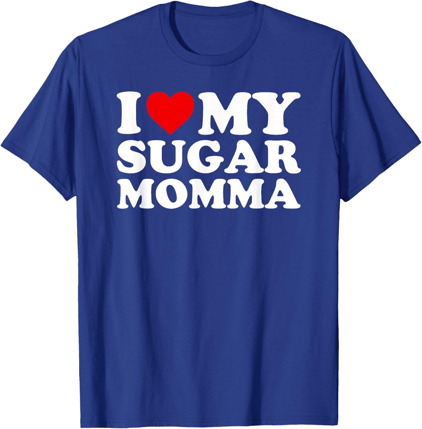 I Love My Sugar Momma with Heart T-Shirt - T-Shirt | Royal