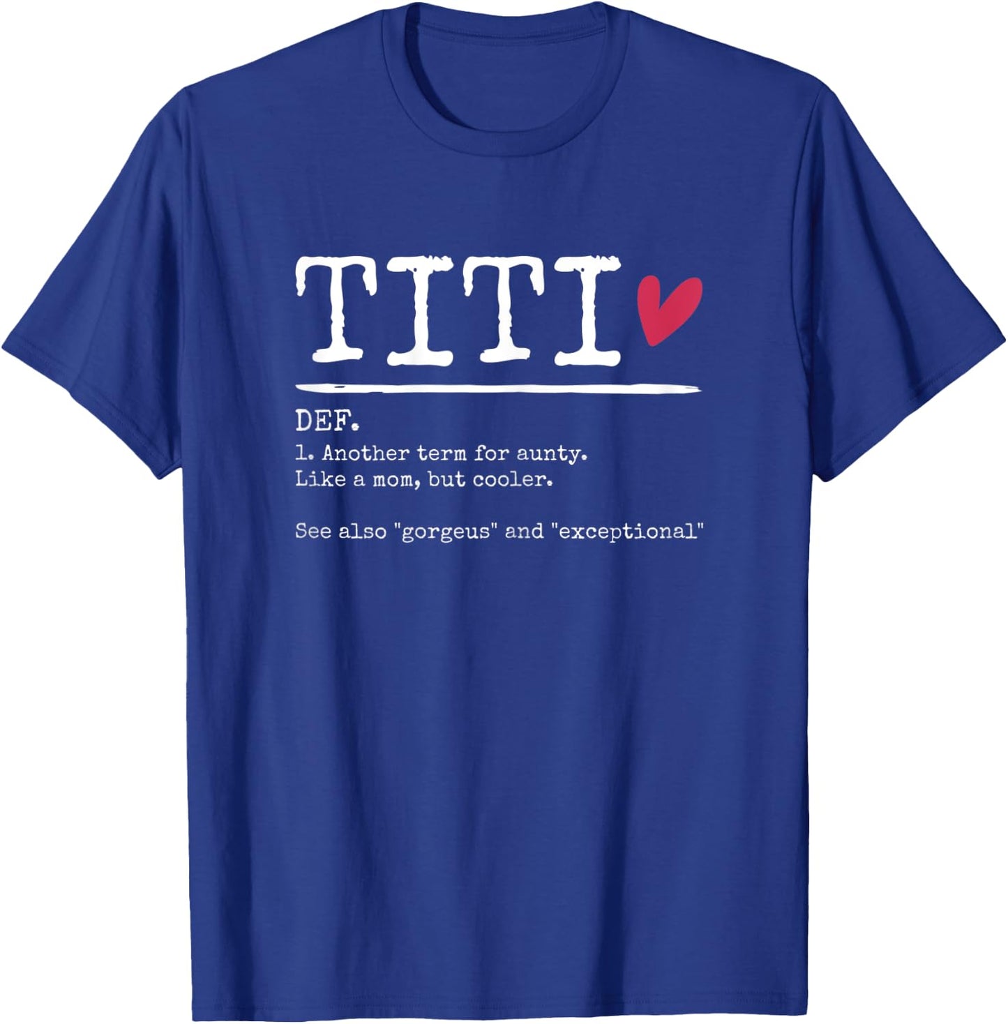 Titi Definition Funny Aunt Aunty Mom Grandma Gigi Nini T-Shirt - T-Shirt | Royal