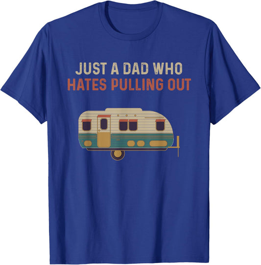 Just a Dad Who Hates Pulling Out Funny Camping T-Shirt - T-Shirt | Royal