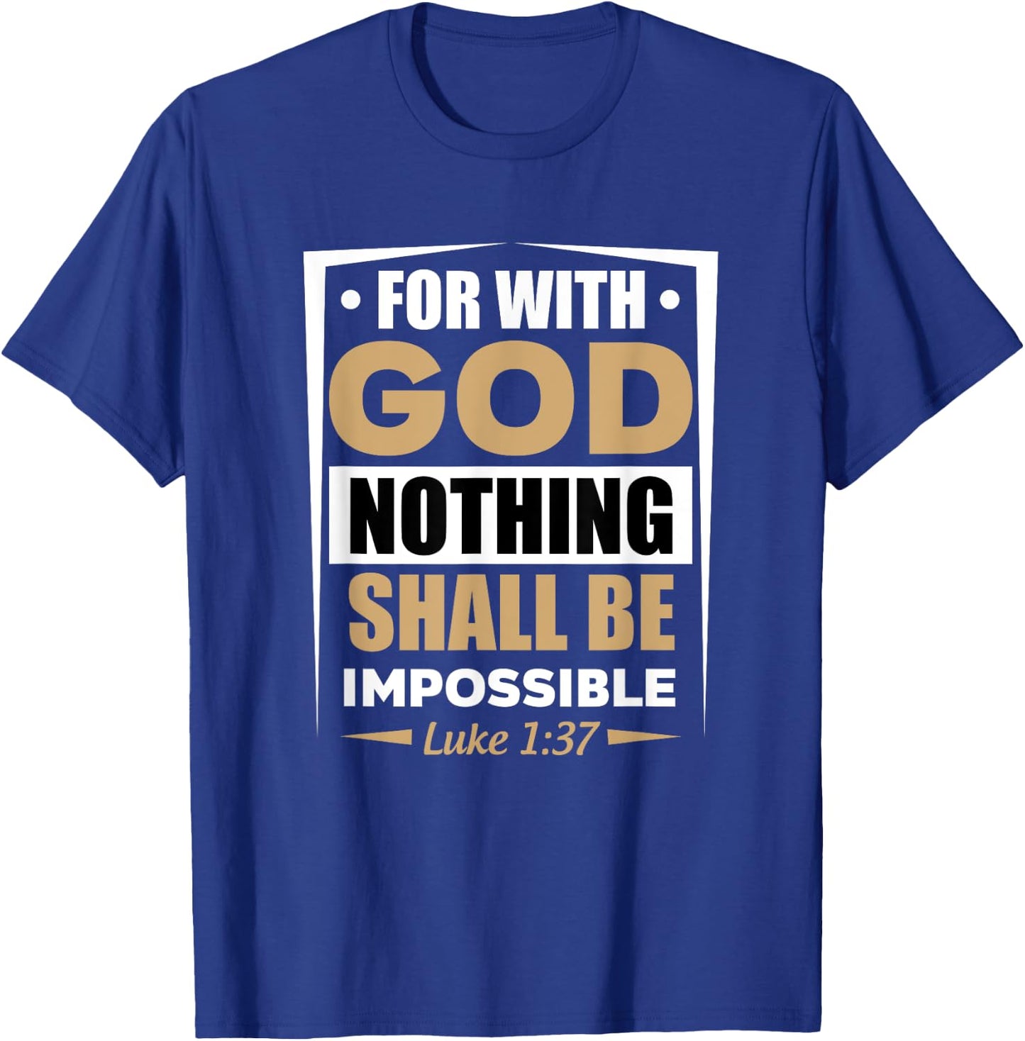 For With God Nothing Shall Be Impossible Luke 1:37 T-Shirt - T-Shirt | Royal