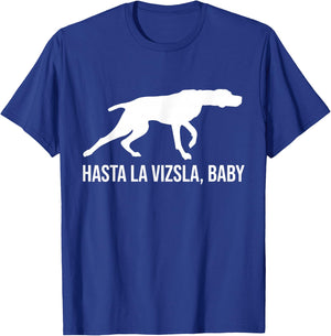 Hasta La Vizsla Baby Funny Pointer Dog Quote & Vizsla Puppy T-Shirt - T-Shirt | Royal