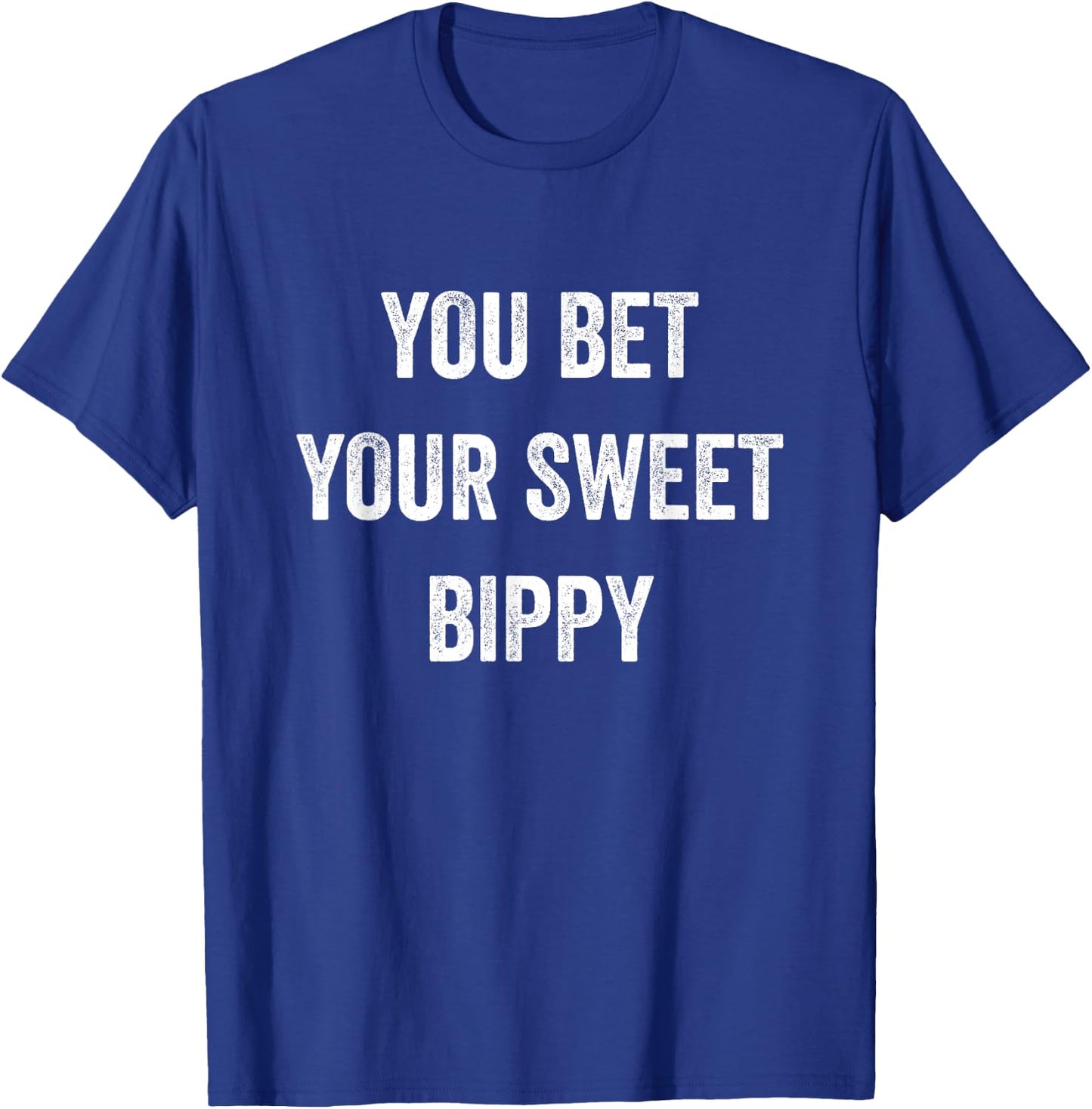 You Bet Your Sweet Bippy Funny Pride Fresh Cool Men Women T-Shirt - T-Shirt | Royal