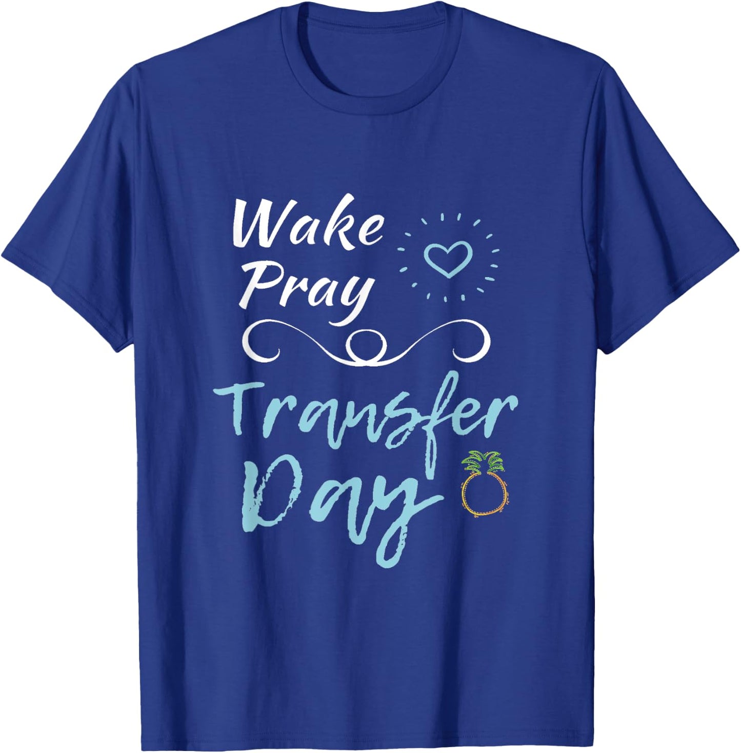 IVF Shirt Infertility Wake Pray Transfer Day Positive Vibes T-Shirt - T-Shirt | Royal