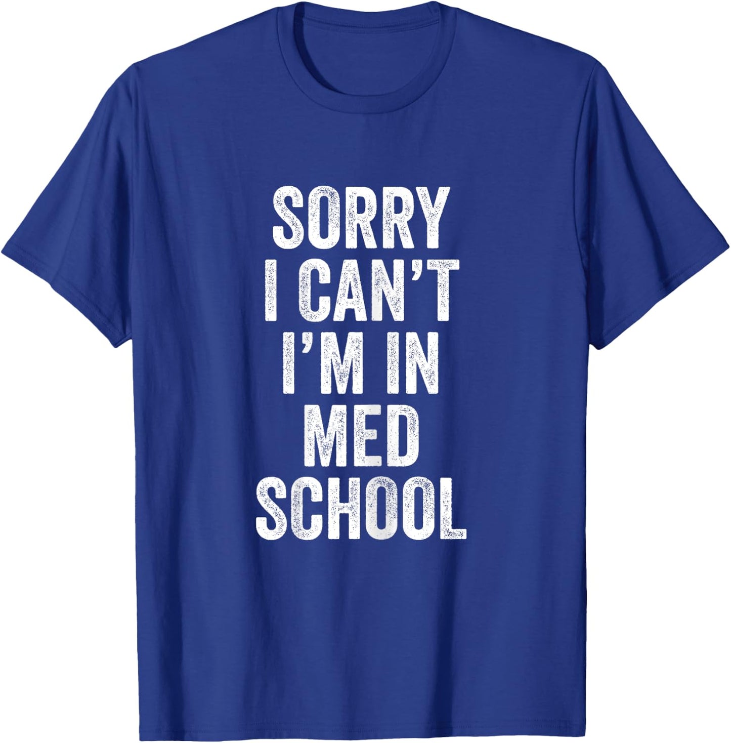 Sorry I Can't I'm In Med School Medical Student Funny T-Shirt - T-Shirt | Royal