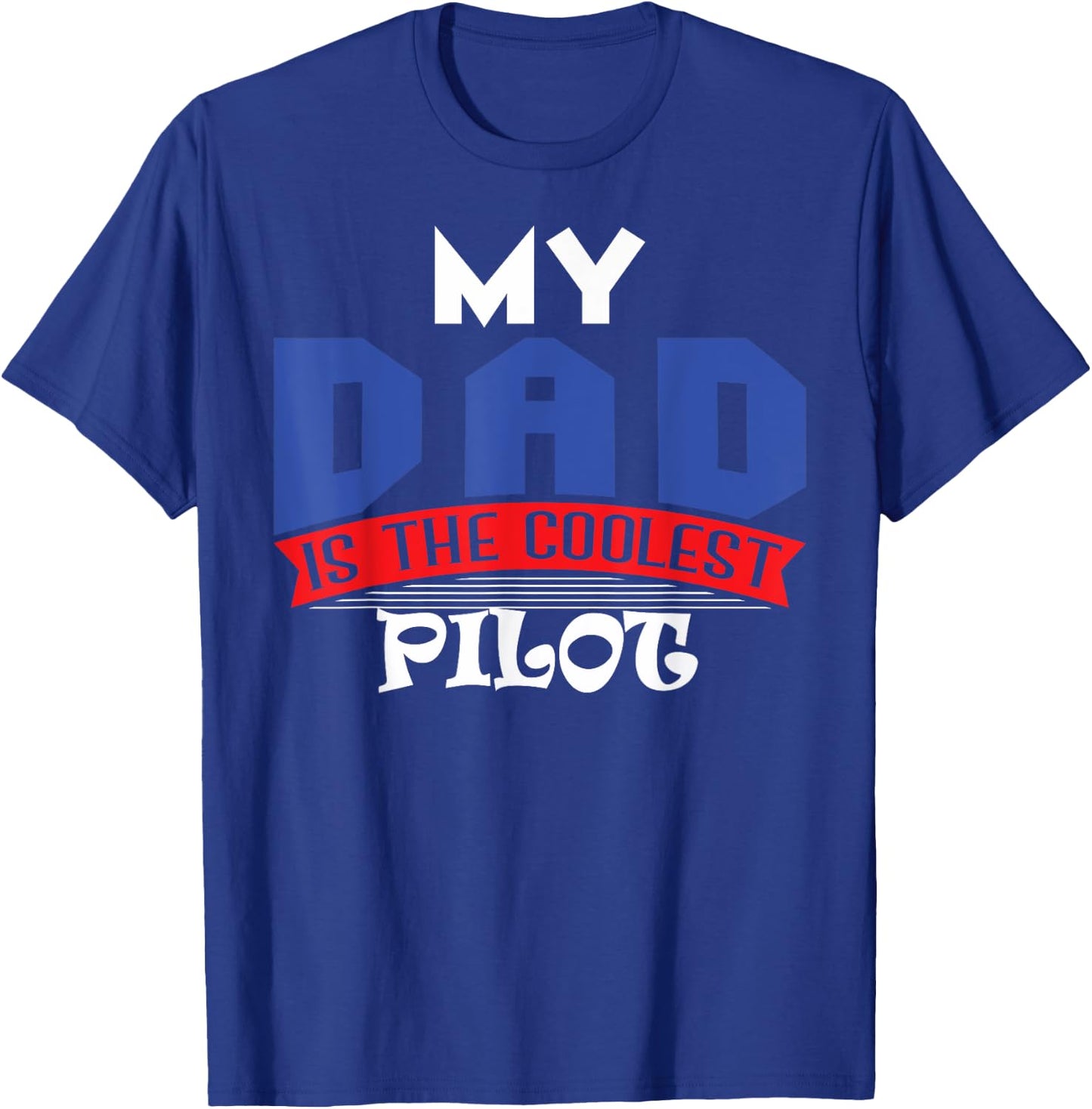 My Dad is the Coolest Pilot T Shirt T-Shirt - T-Shirt | Royal