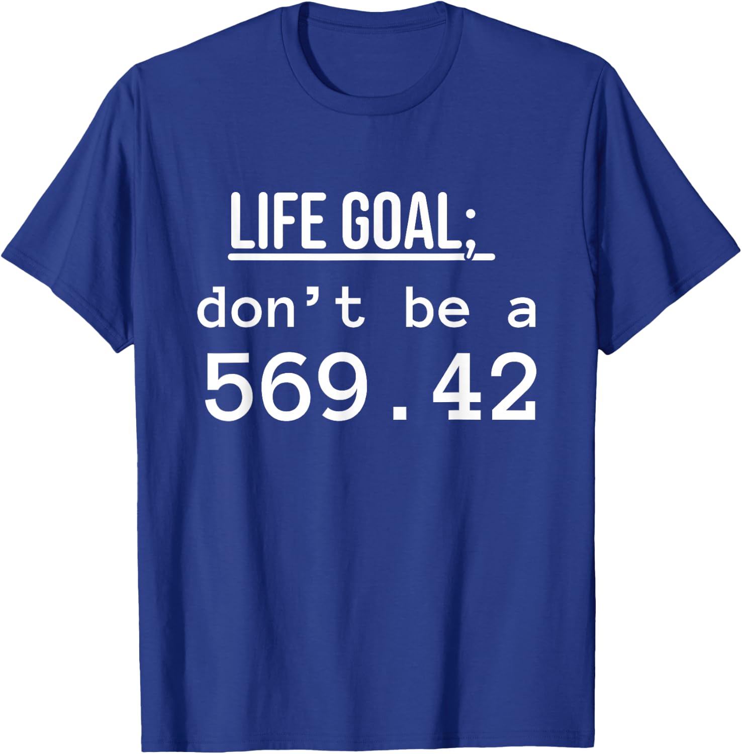 Life Goal don't be a 569.42 Medical Coder fun medical Coding T-Shirt - T-Shirt | Royal