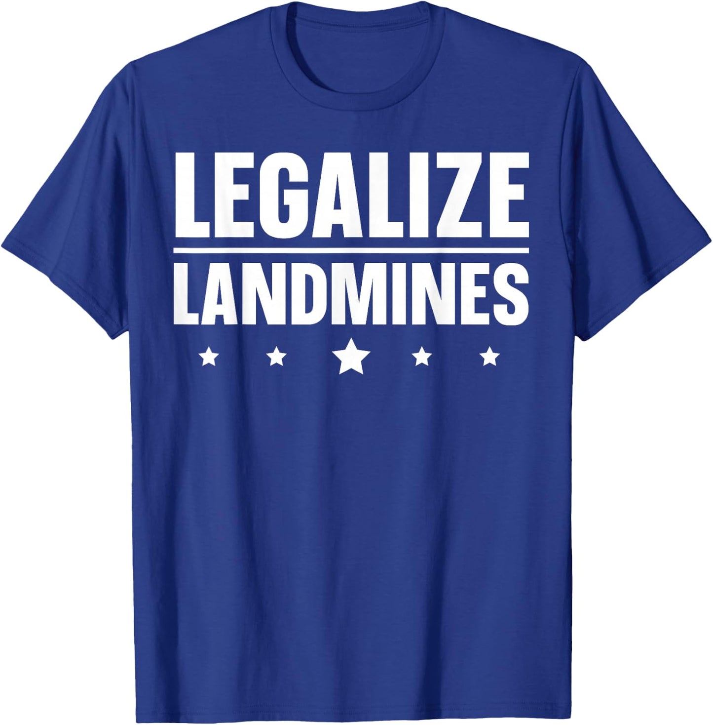 Legalize Landmines Landmine Activist Activism T-Shirt - T-Shirt | Royal