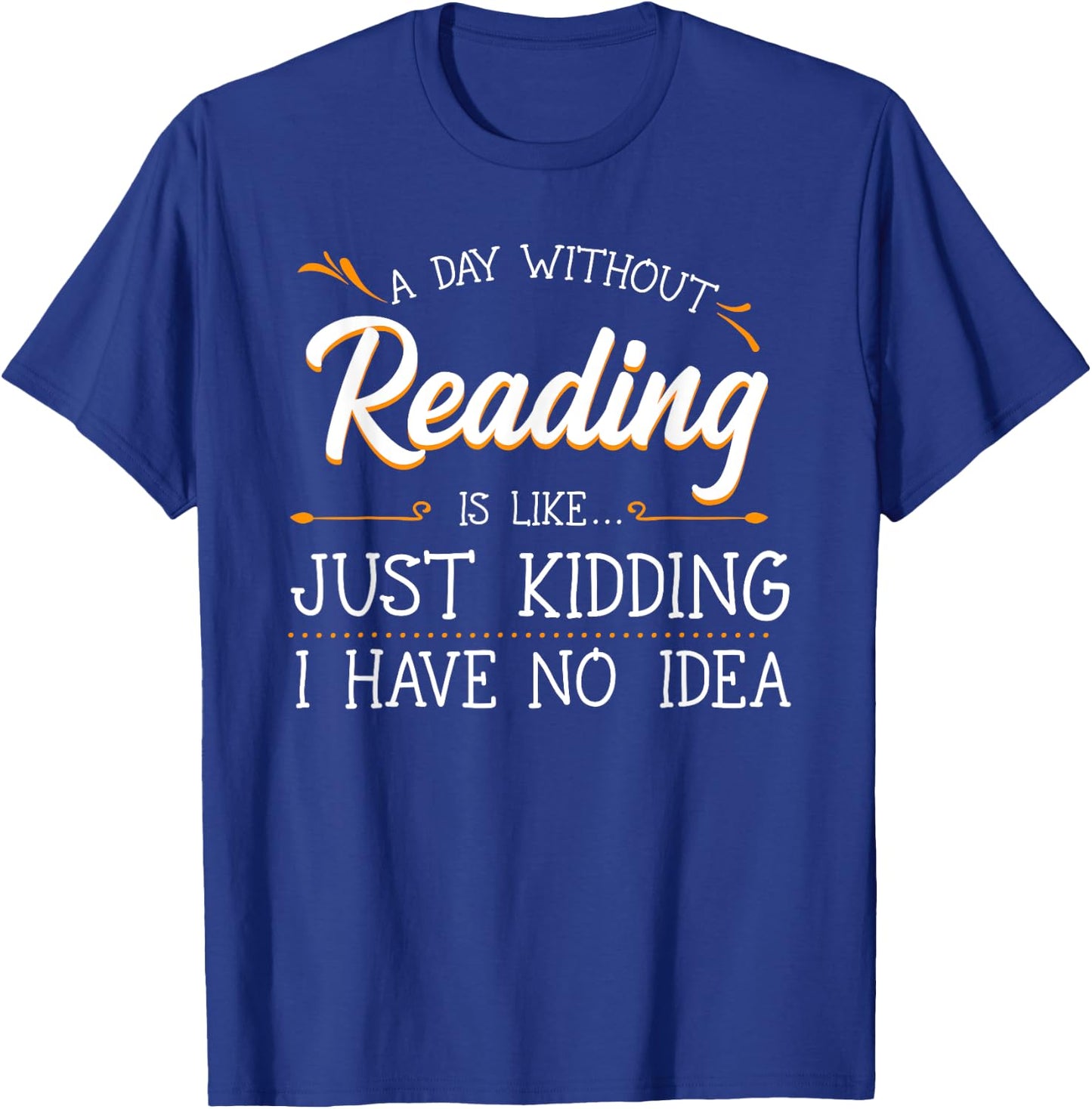 A Day Without Reading Lover Book Literature Bookworm Hobby T-Shirt - T-Shirt | Royal