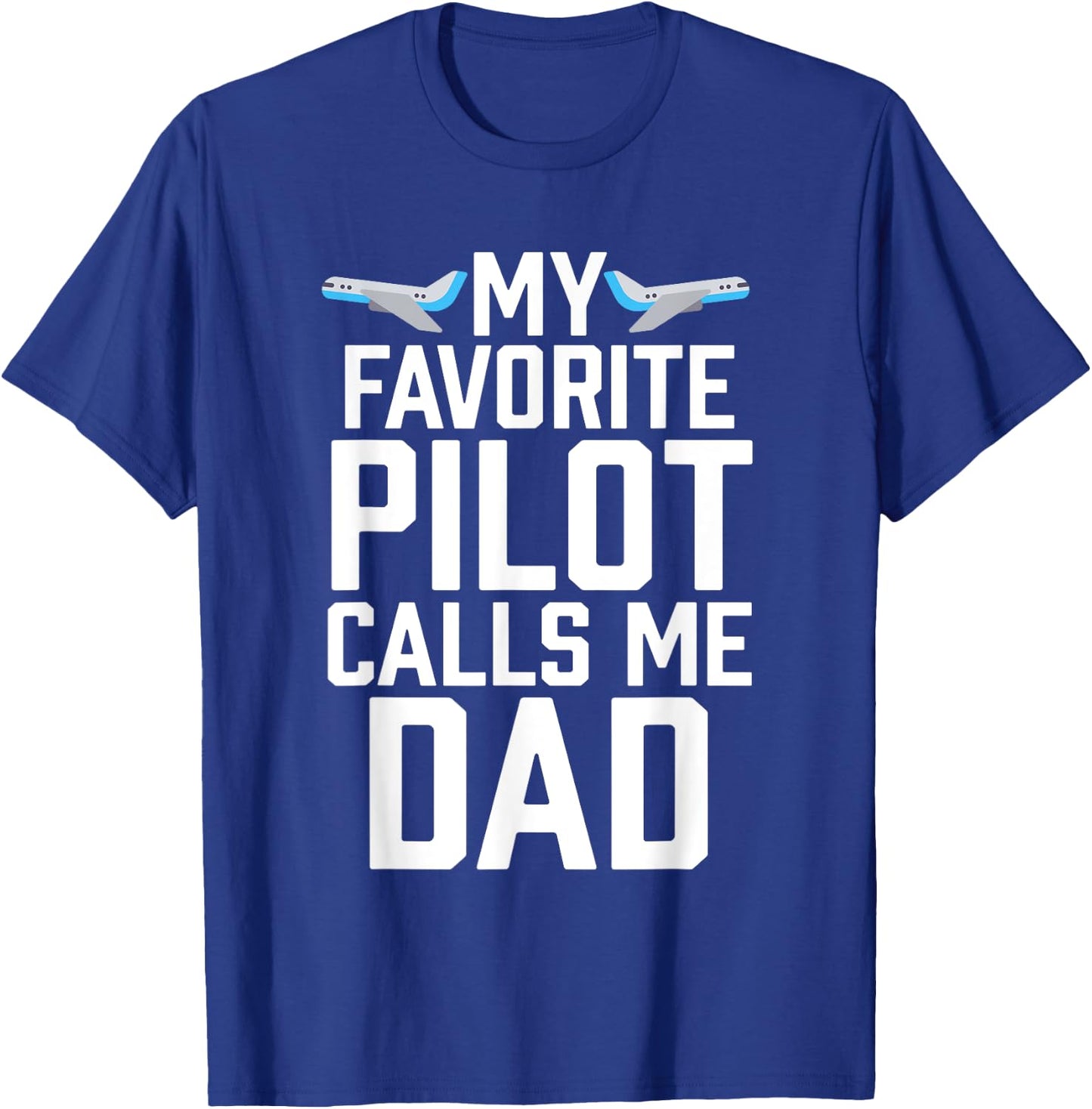 My Favorite Pilot Calls Me Dad Aviator Gift T-Shirt - T-Shirt | Royal
