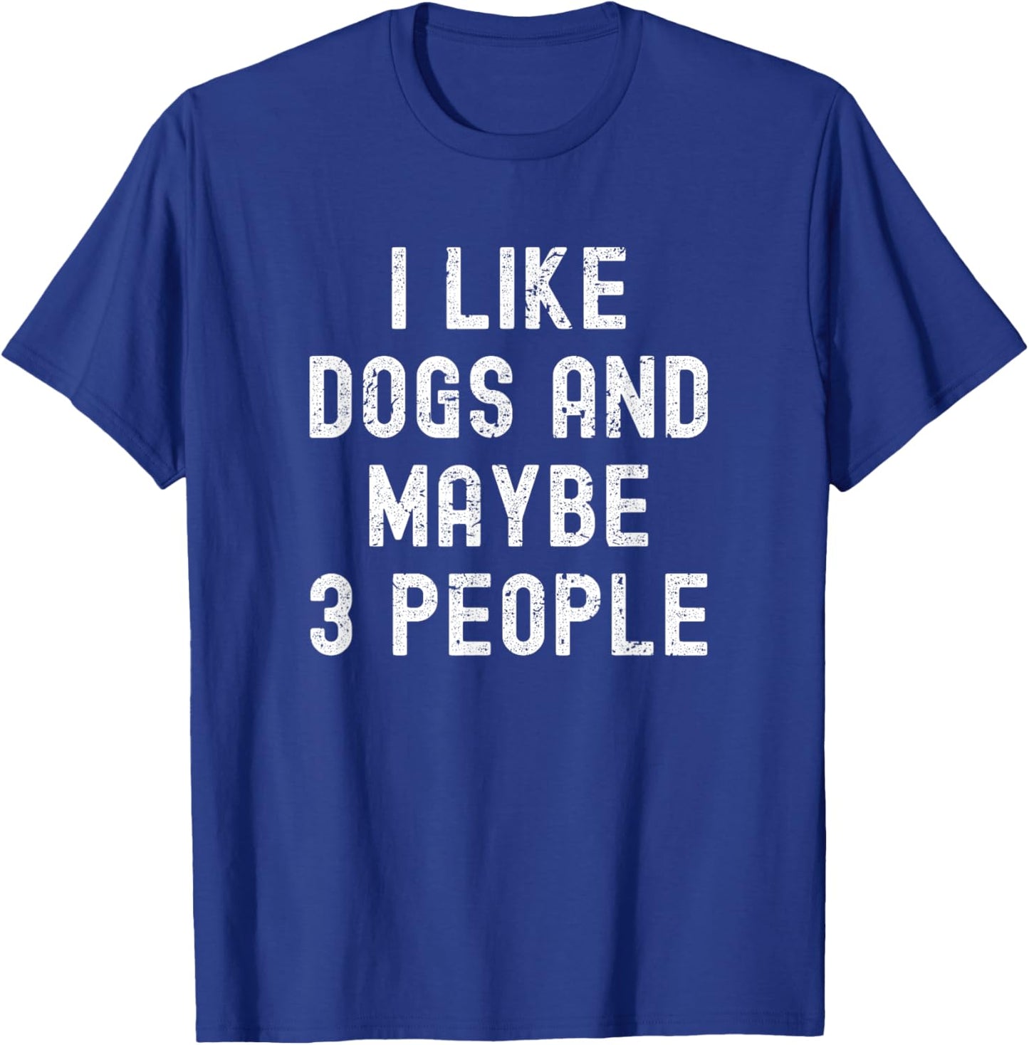 I Like Dogs and Maybe 3 People - Pet Lovers Funny Dog Owners Men Women Girls Kids T-Shirt - T-Shirt | Royal