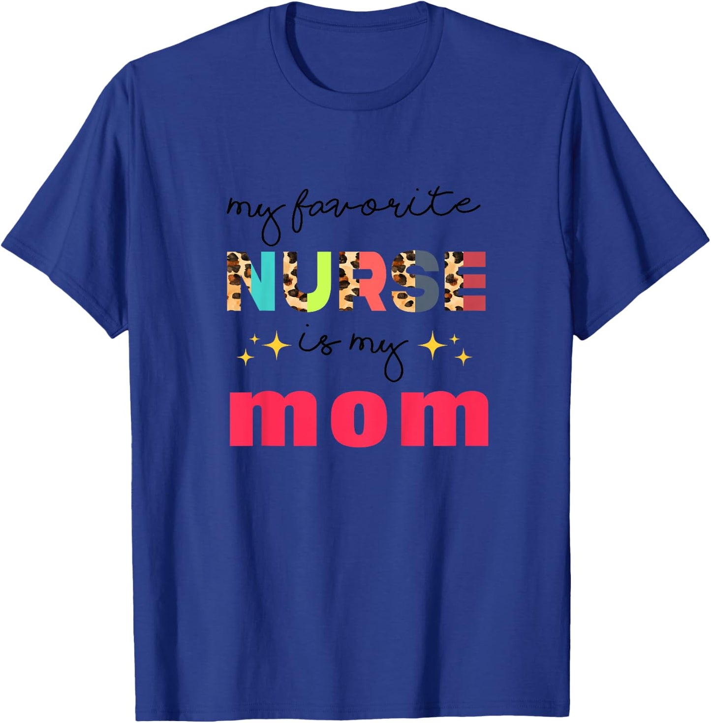 My Favorite Nurse Is My Mom Nurse Daughter Nursing Mom T-Shirt - T-Shirt | Royal